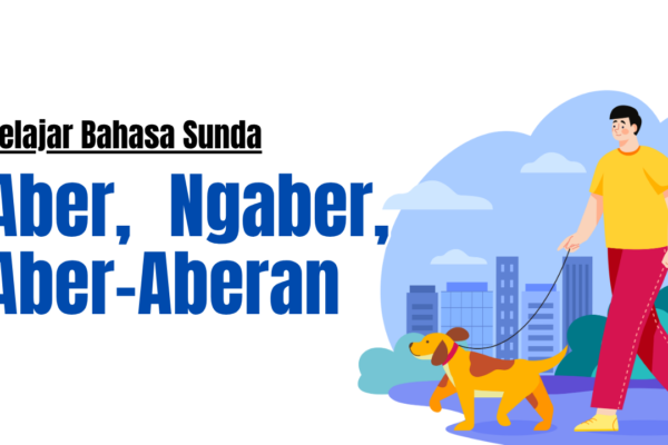 Aber, Ngaber, Aber-Aberan, Memahami Kosakata ‘Jalan-Jalan Jauh’ dalam Bahasa Sunda Aber-Aberan
